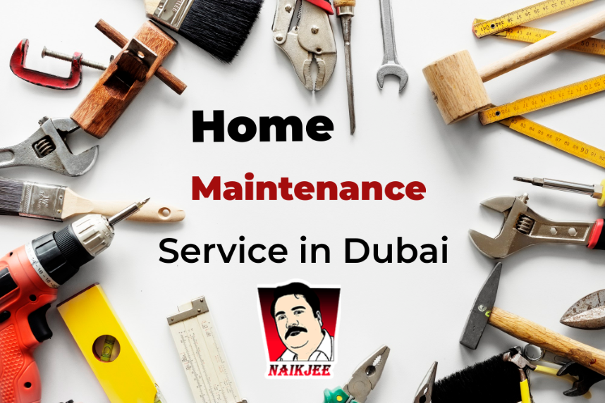 Expert Tips and Tricks for Home Maintenance services in Dubai-naikjee